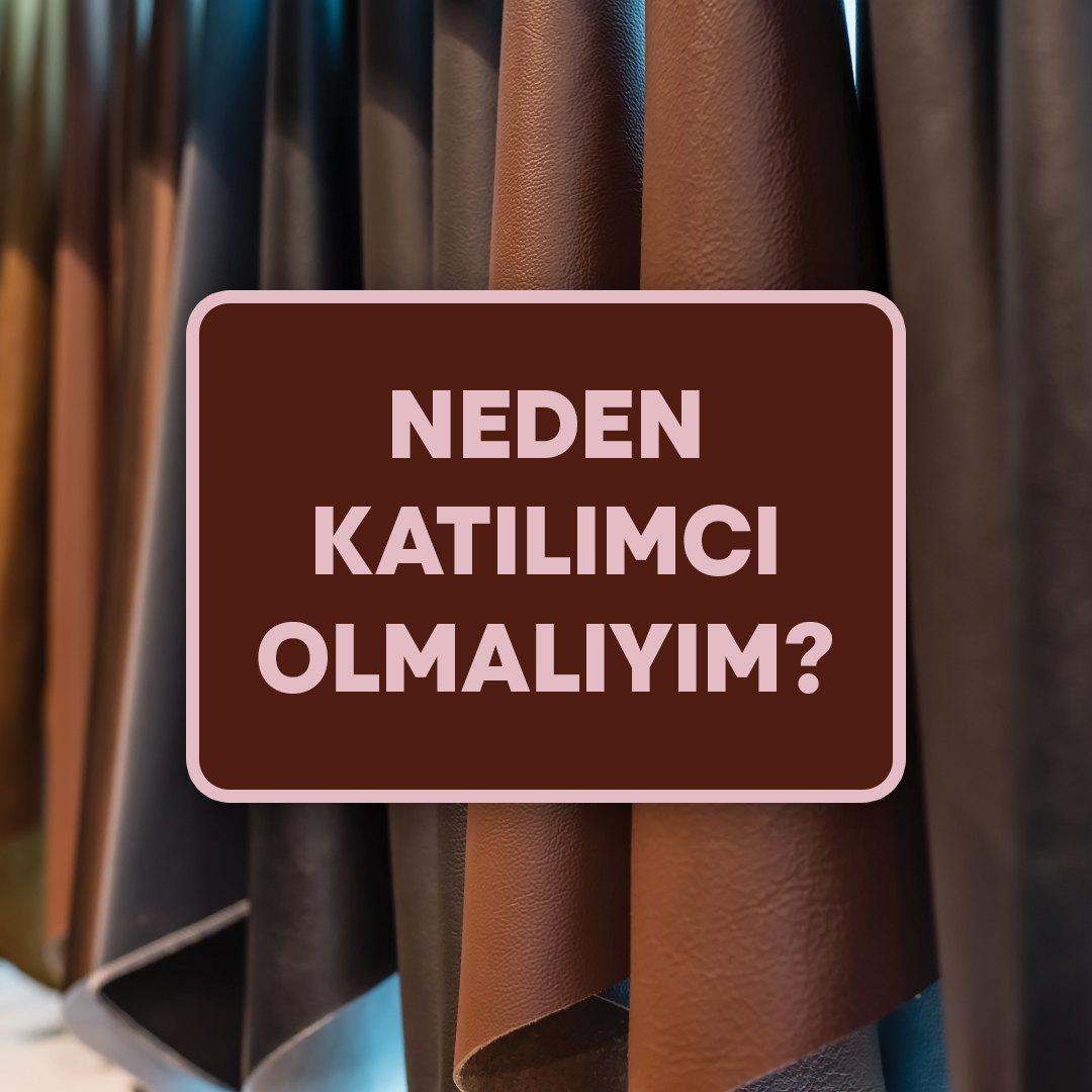 NEDEN KATILIMCI OLMALIYIM?
